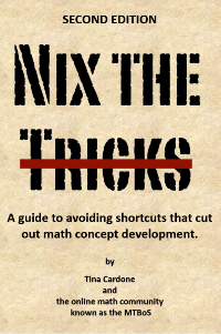 Cover of the second edition of nix the tricks a guide to avoiding shortcuts that cut out math concept development by tina cardone