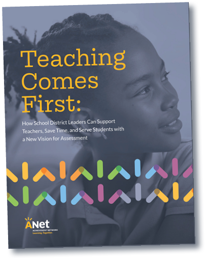Download a step-by-step white paper: Teaching Comes First: How School District Leaders Can Support Teachers, Save Time, and Serve Students with a New Vision for Assessments.