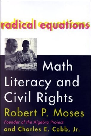 Published by Beacon Press, 2001. Photo of the cover of the book Radical Equations: Math Literacy and Civil Rights by Robert P Moses